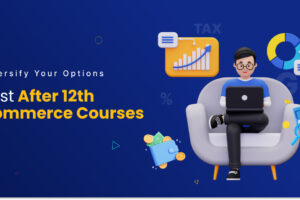Diversify Your Options Best After 12th Commerce Courses